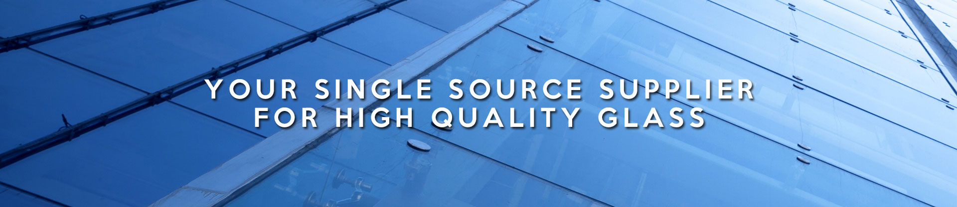 your single sourse supplier for high quality glass